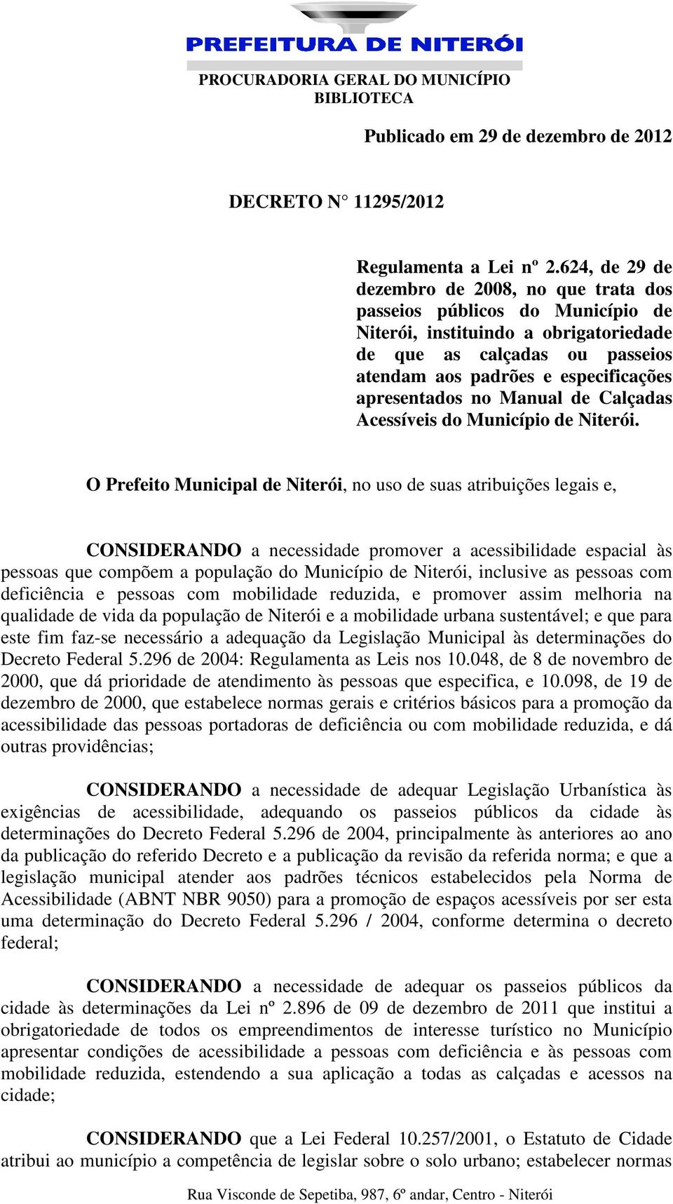 apresentados no Manual de Calçadas Acessíveis do Município de Niterói.