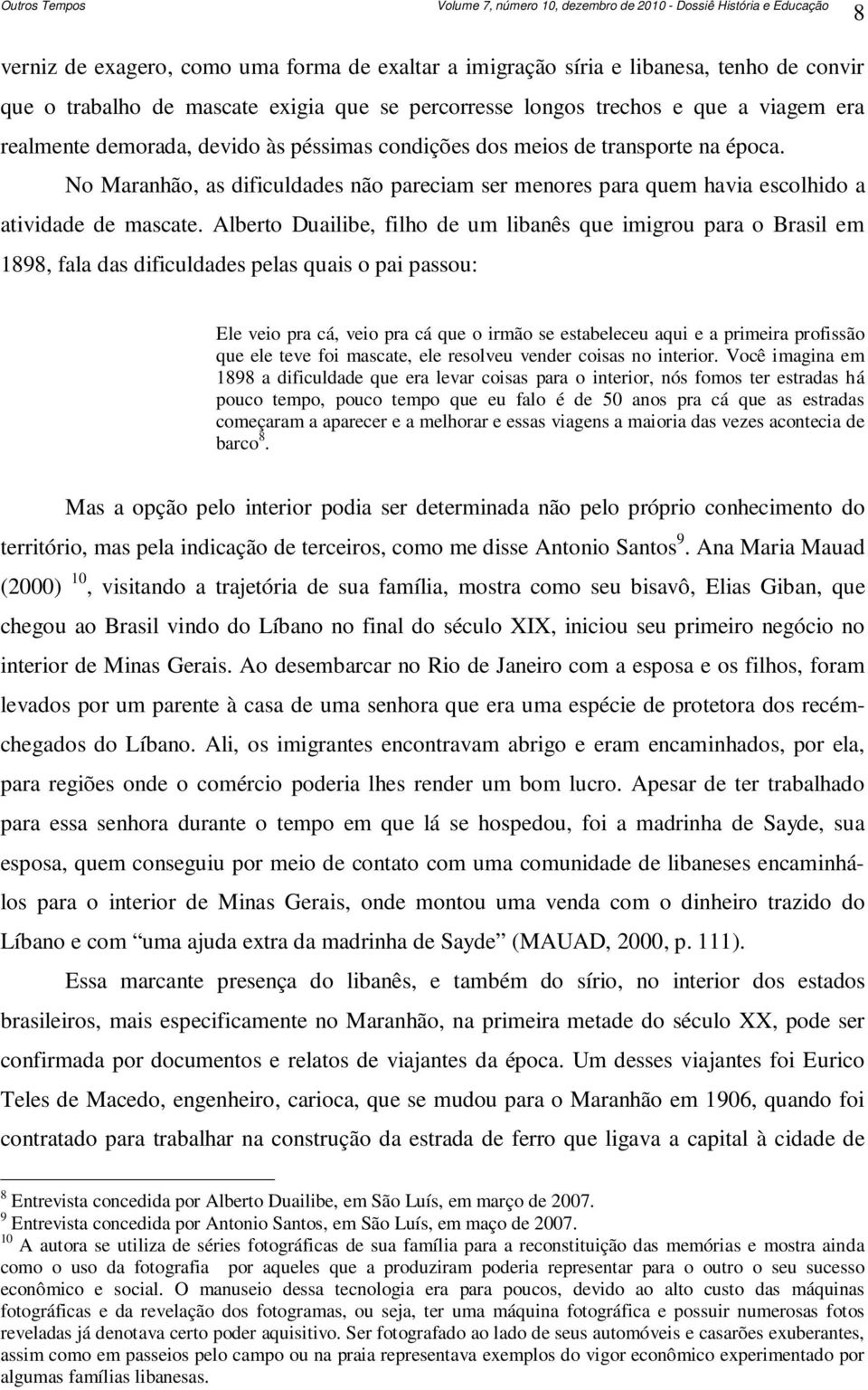 No Maranhão, as dificuldades não pareciam ser menores para quem havia escolhido a atividade de mascate.