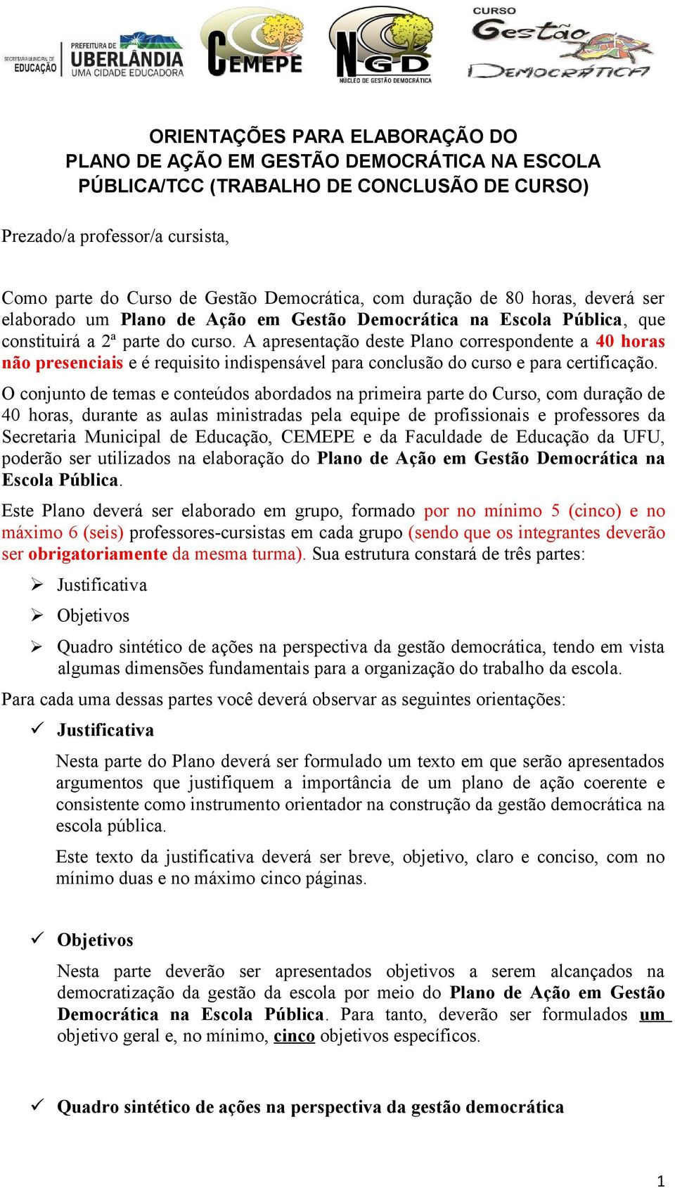 A apresentação deste Plano correspondente a 40 horas não presenciais e é requisito indispensável para conclusão do curso e para certificação.