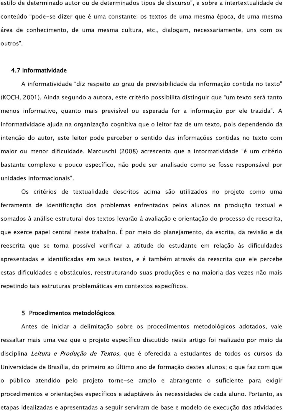 7 Informatividade A informatividade diz respeito ao grau de previsibilidade da informação contida no texto (KOCH, 2001).