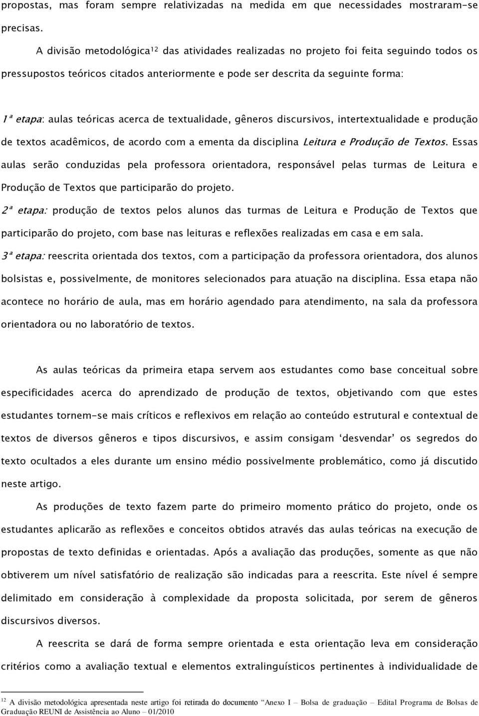 acerca de textualidade, gêneros discursivos, intertextualidade e produção de textos acadêmicos, de acordo com a ementa da disciplina Leitura e Produção de Textos.