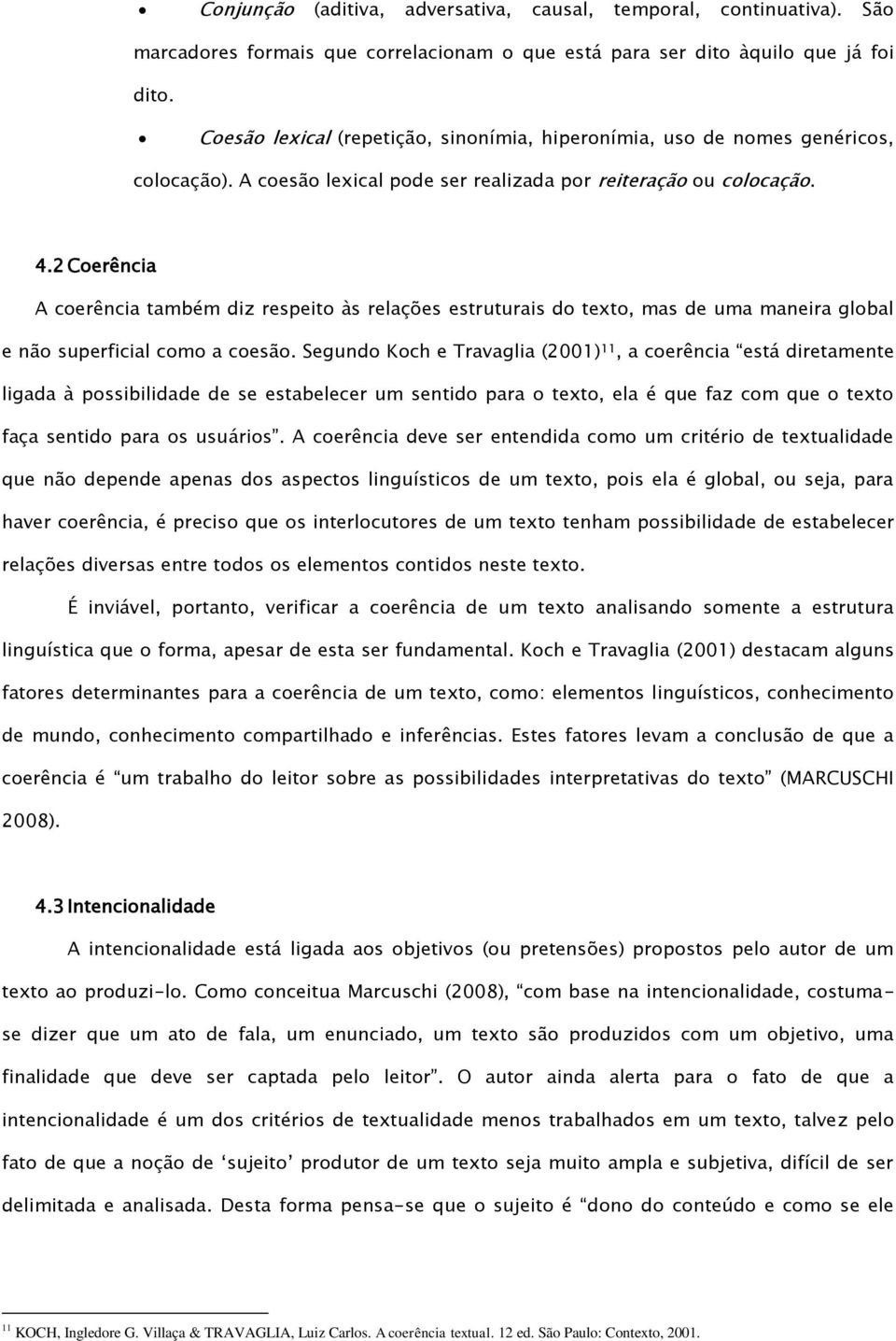 2 Coerência A coerência também diz respeito às relações estruturais do texto, mas de uma maneira global e não superficial como a coesão.