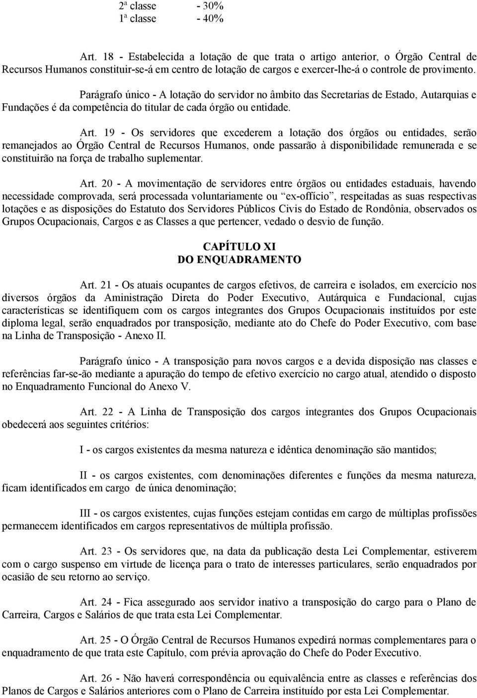 Prágrfo único - A lotção do servidor no âmbito ds Secretris de Estdo, Autrquis e Fundções é d competênci do titulr de cd órgão ou entidde. Art.