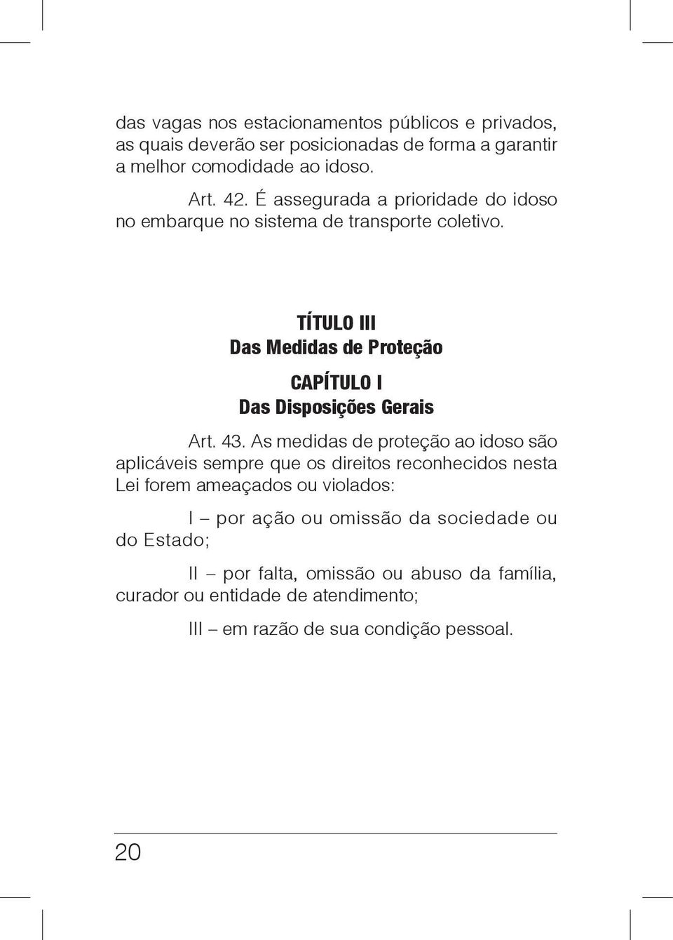 TÍTULO III Das Medidas de Proteção CAPÍTULO I Das Disposições Gerais Art. 43.