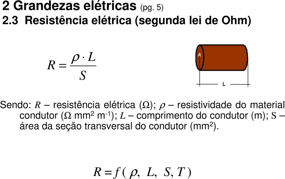 resistência elétrica (Ω); ρ resistividade do material condutor (Ω mm