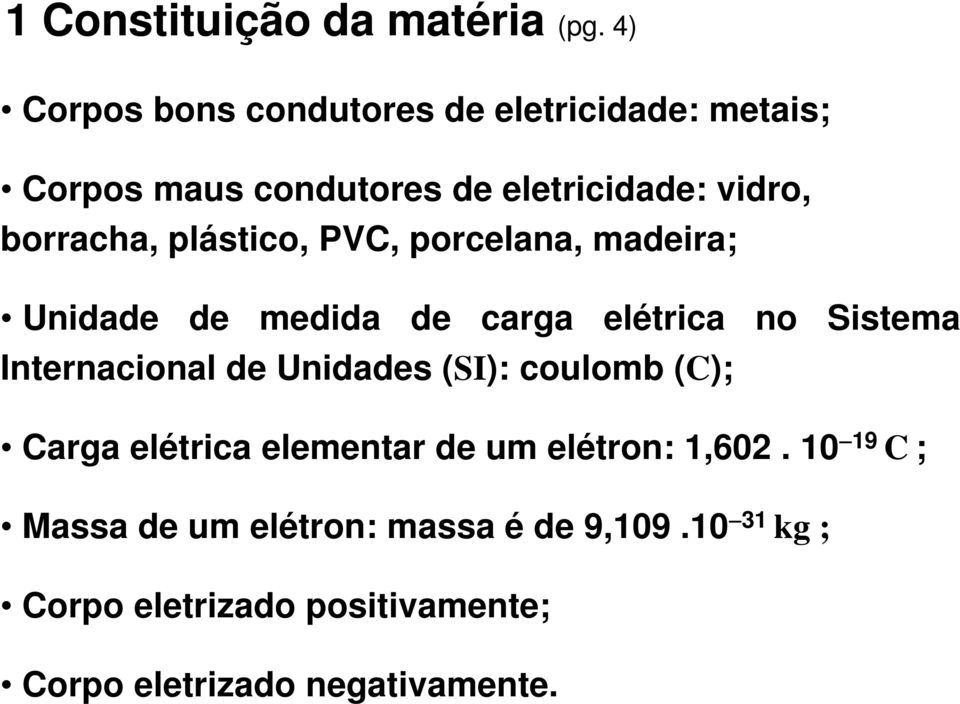 plástico, PVC, porcelana, madeira; Unidade de medida de carga elétrica no Sistema Internacional de Unidades