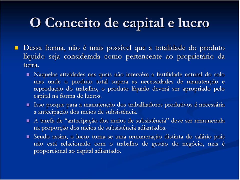 apropriado pelo capital na forma de lucros. Isso porque para a manutenção dos trabalhadores produtivos é necessária a antecipação dos meios de subsistência.