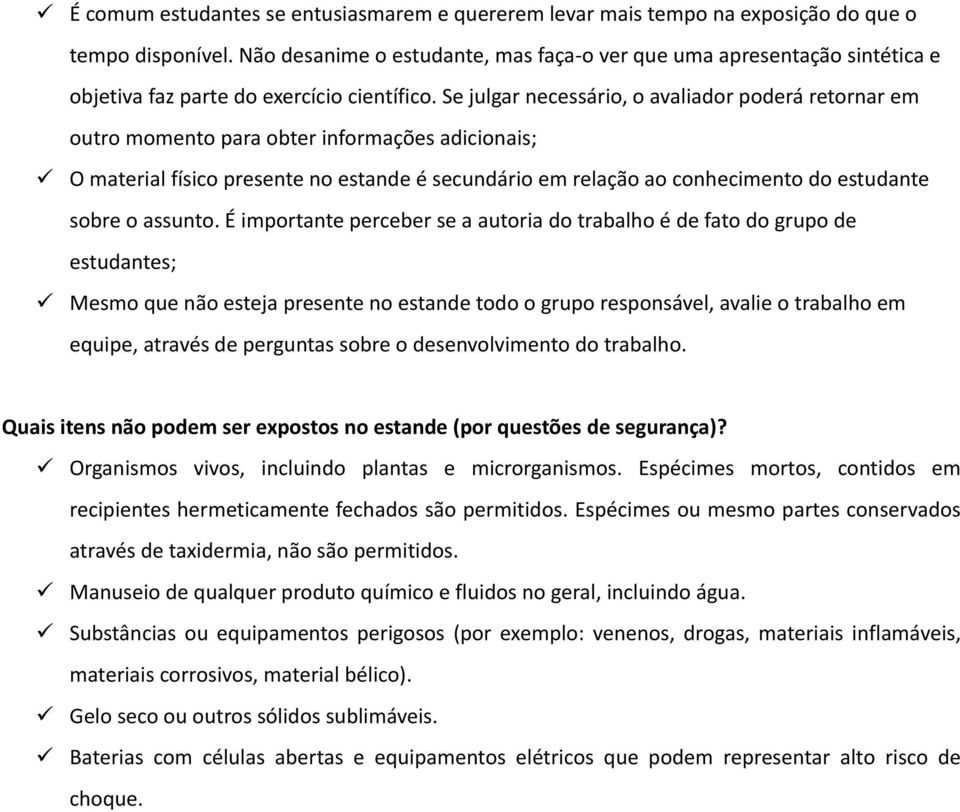 Se julgar necessário, o avaliador poderá retornar em outro momento para obter informações adicionais;!