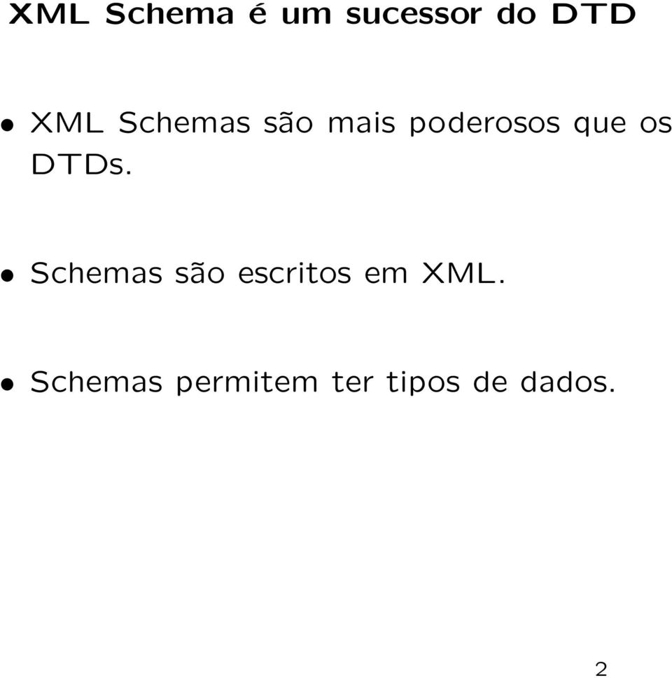 DTDs. Schemas são escritos em XML.