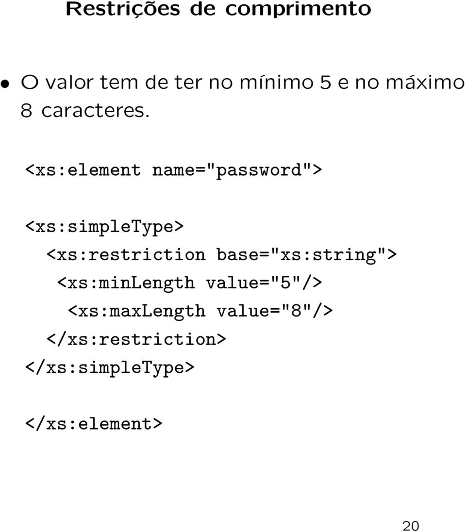 <xs:element name="password"> <xs:simpletype> <xs:restriction