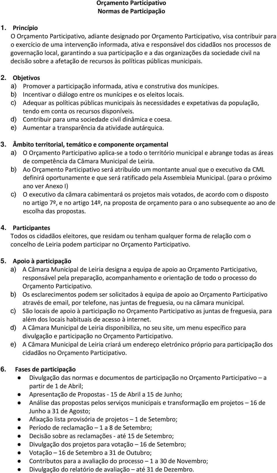 governação local, garantindo a sua participação e a das organizações da sociedade civil na decisão sobre a afetação de recursos às políticas públicas municipais. 2.