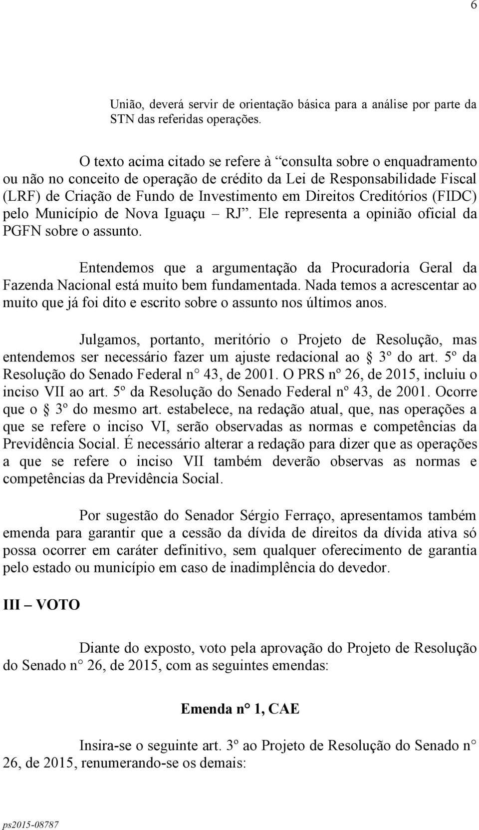 Creditórios (FIDC) pelo Município de Nova Iguaçu RJ. Ele representa a opinião oficial da PGFN sobre o assunto.