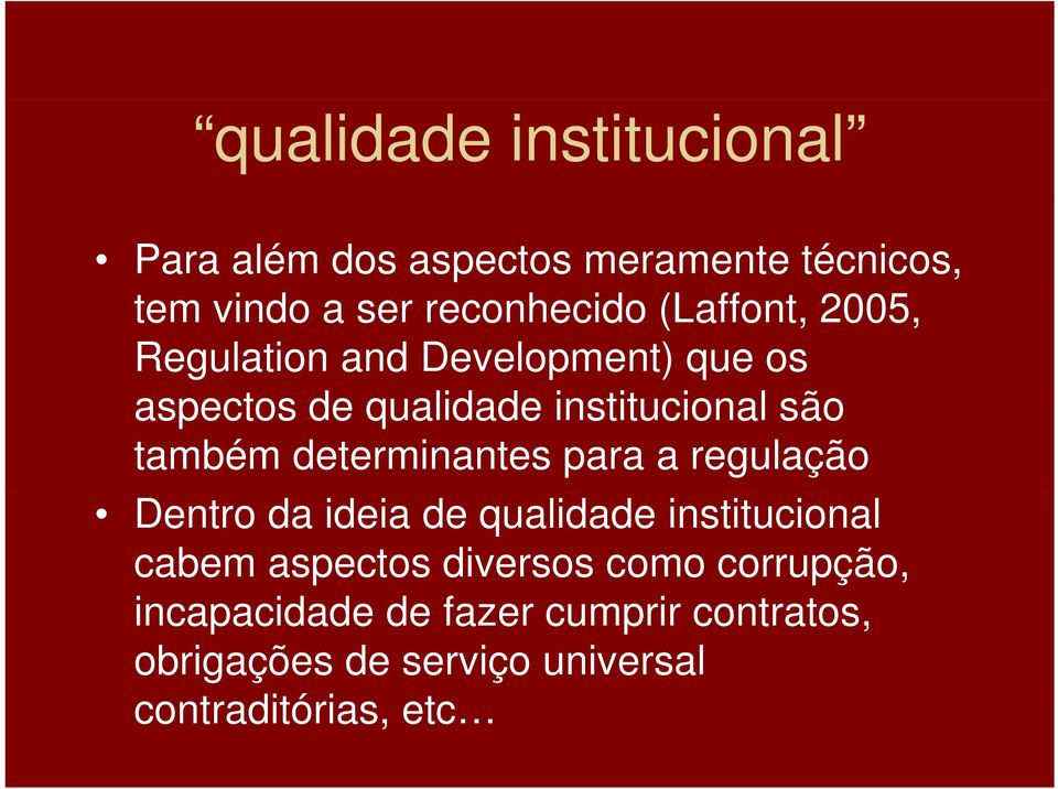 também determinantes para a regulação Dentro da ideia de qualidade institucional cabem aspectos