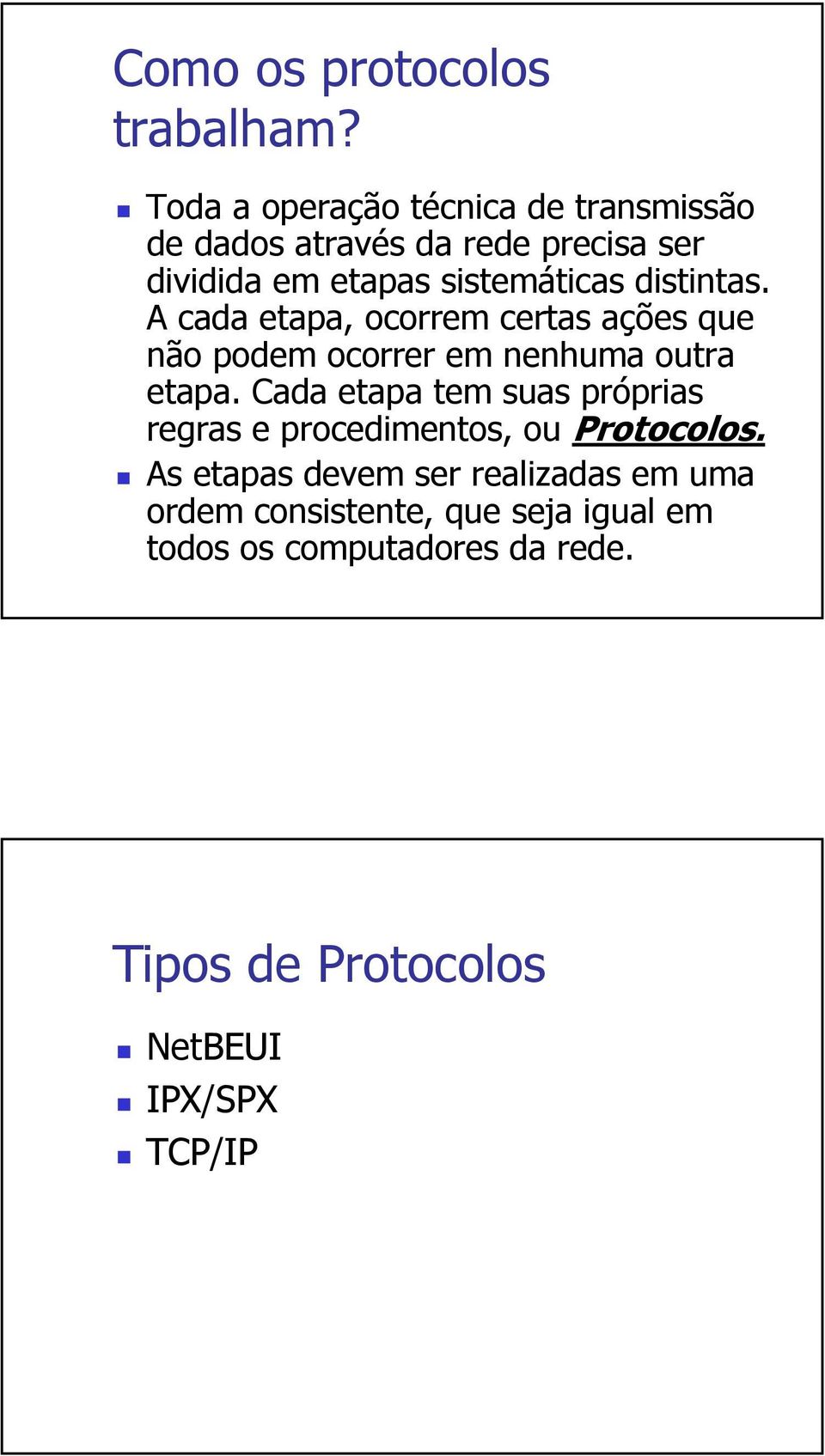 distintas. A cada etapa, ocorrem certas ações que não podem ocorrer em nenhuma outra etapa.