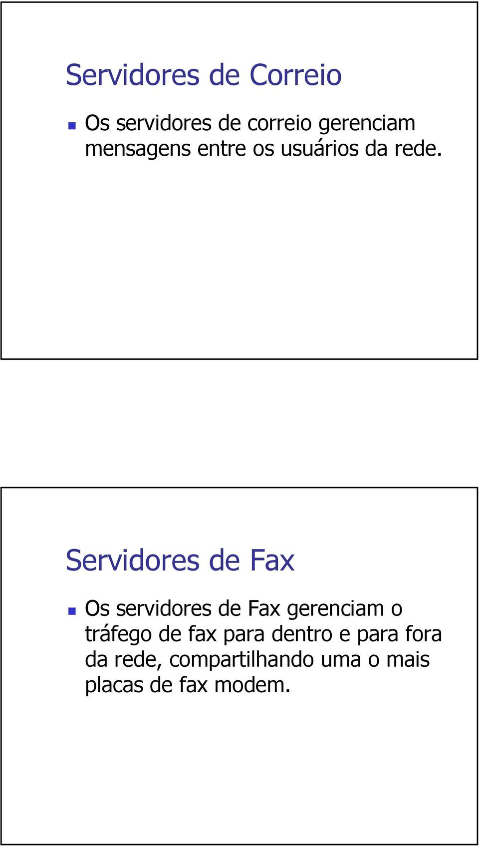 Servidores de Fax Os servidores de Fax gerenciam o tráfego