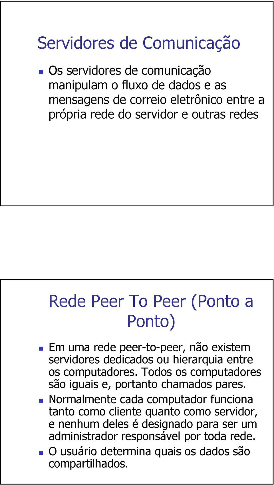 computadores. Todos os computadores são iguais e, portanto chamados pares.