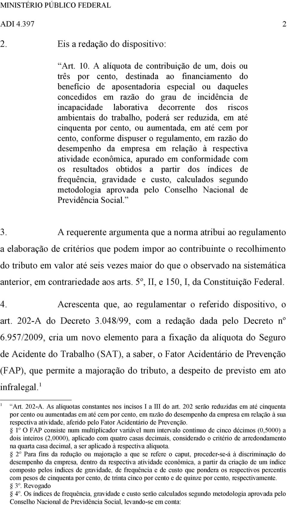 laborativa decorrente dos riscos ambientais do trabalho, poderá ser reduzida, em até cinquenta por cento, ou aumentada, em até cem por cento, conforme dispuser o regulamento, em razão do desempenho