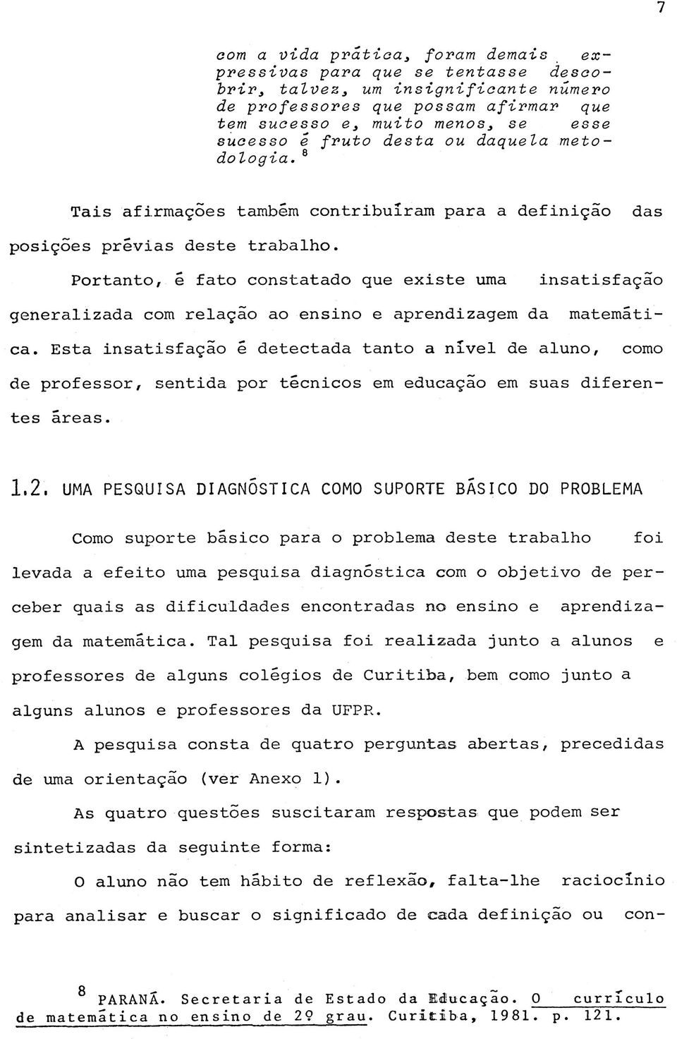 8 T a i s a f i r m a ç õ e s t a m b é m c o n t r i b u í r a m p a r a a d e f i n i ç ã o d a s p o s i ç õ e s p r é v i a s d e s t e t r a b a l h o.