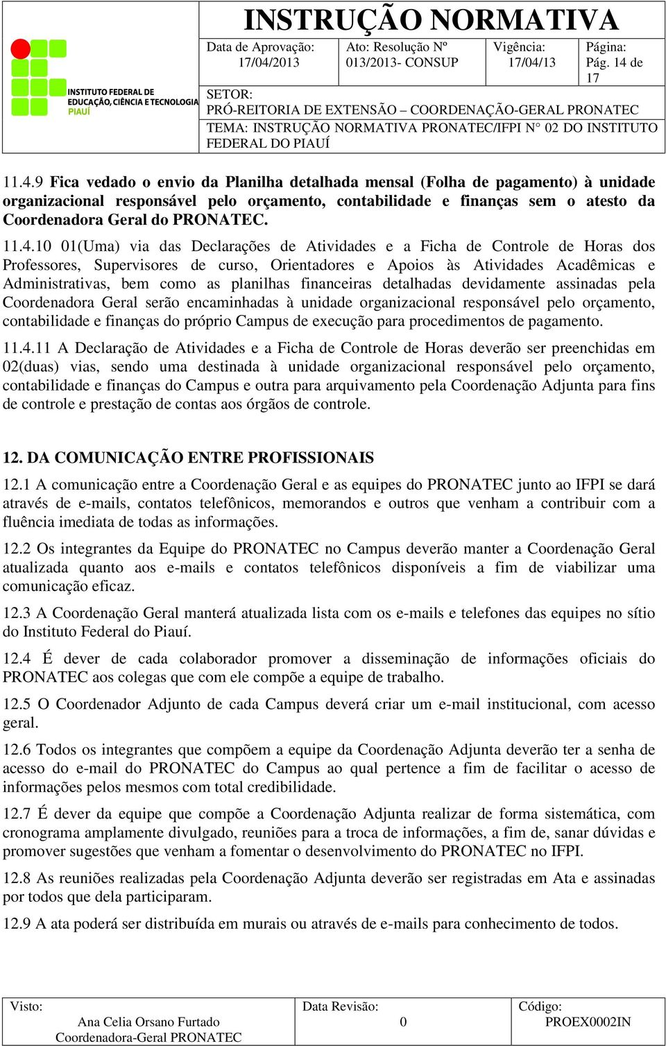 1 1(Uma) via das Declarações de Atividades e a Ficha de Controle de Horas dos Professores, Supervisores de curso, Orientadores e Apoios às Atividades Acadêmicas e Administrativas, bem como as