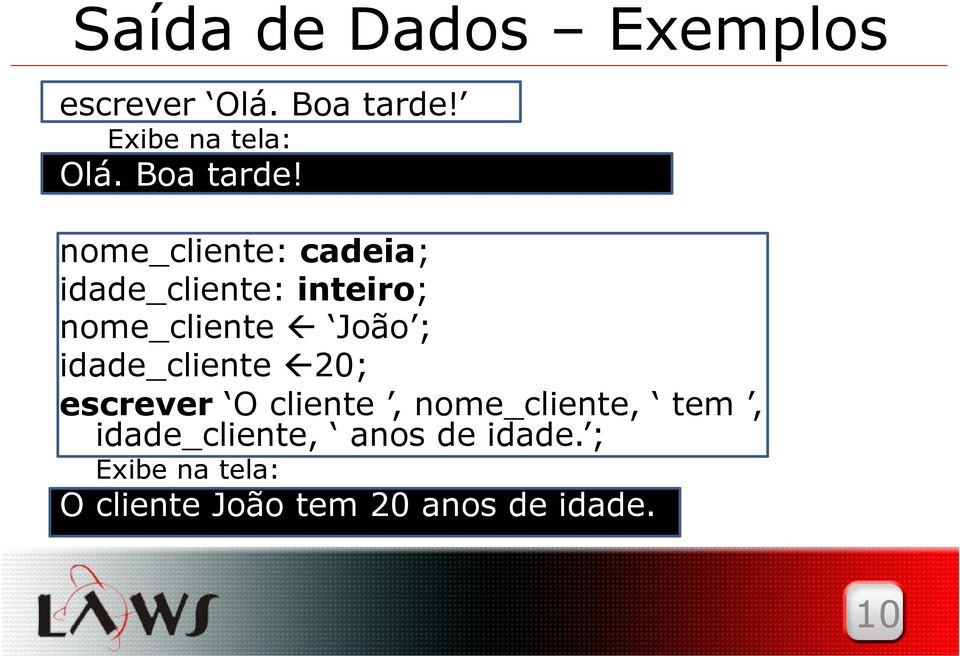 nome_cliente: cadeia; idade_cliente: inteiro; nome_cliente João ;