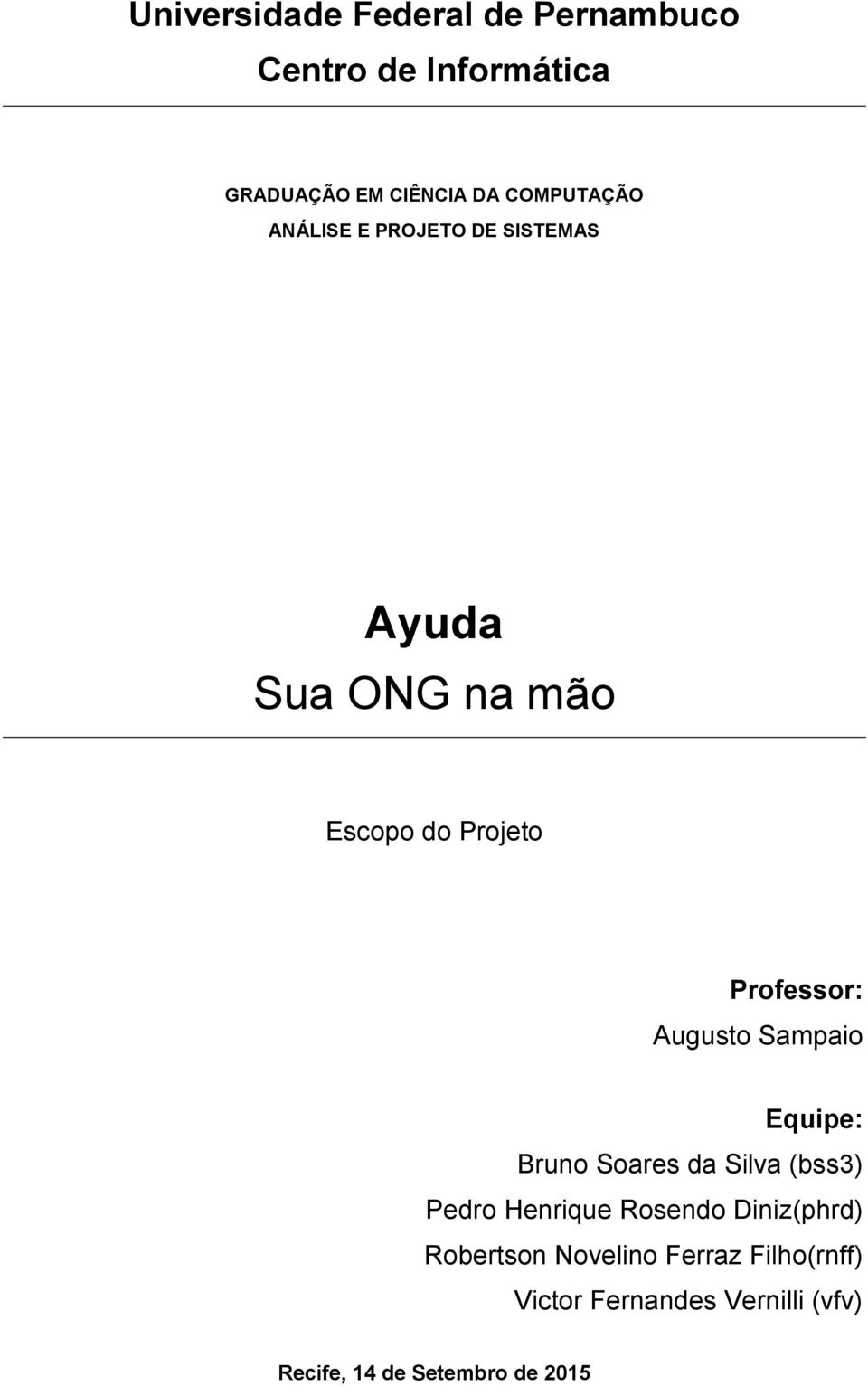 Professor: Augusto Sampaio Equipe: Bruno Soares da Silva (bss3) Pedro Henrique Rosendo