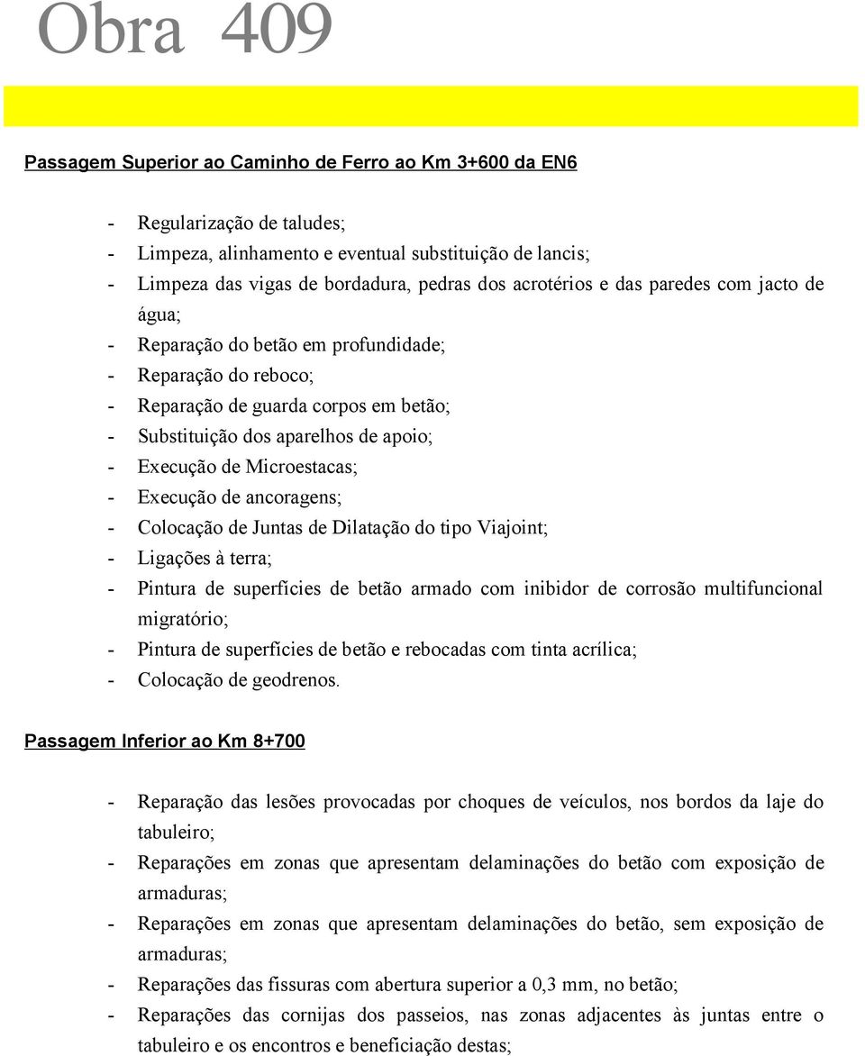 ancoragens; Colocação de Juntas de Dilatação do tipo Viajoint; Ligações à terra; Pintura de superfícies de betão armado com inibidor de corrosão multifuncional migratório; Pintura de superfícies de