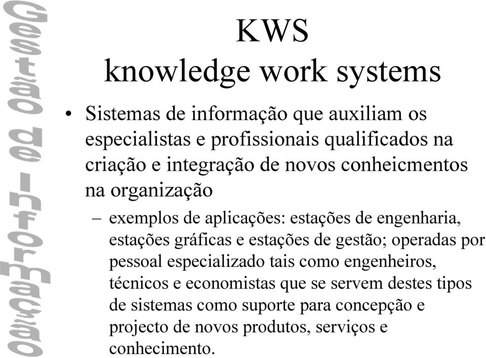 gráficas e estações de gestão; operadas por pessoal especializado tais como engenheiros, técnicos e economistas que