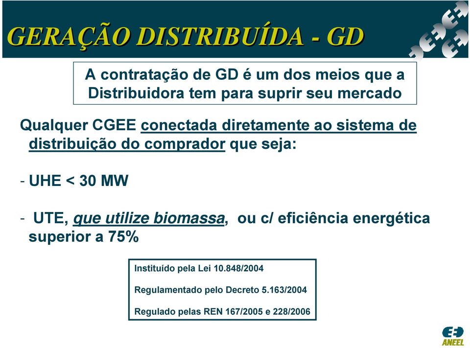 seja: - UHE < 30 MW - UTE, que utilize biomassa, ou c/ eficiência energética superior a 75%