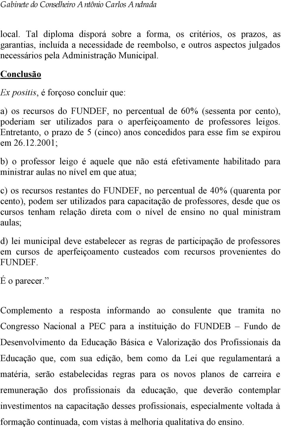 Entretanto, o prazo de 5 (cinco) anos concedidos para esse fim se expirou em 26.12.