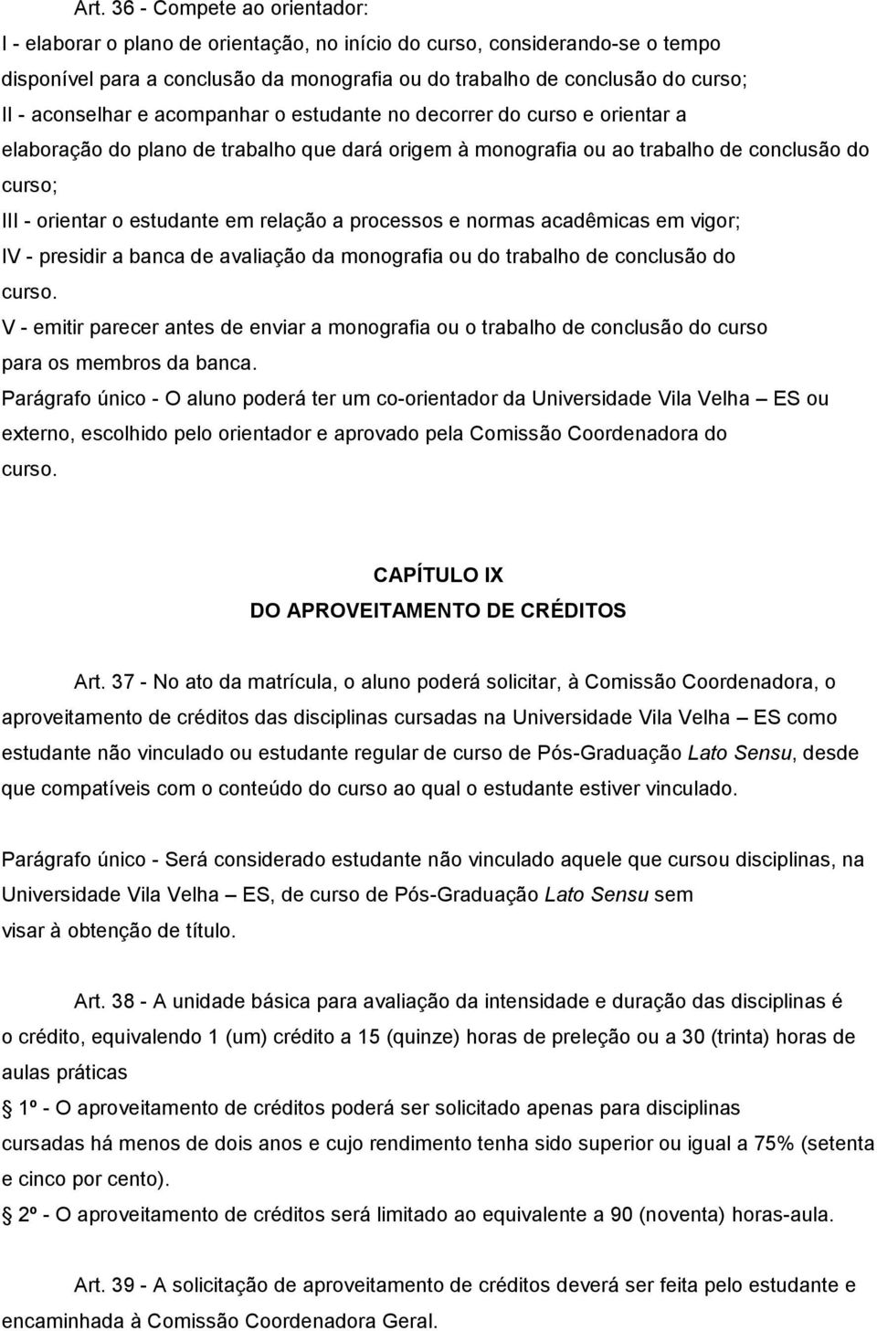 relação a processos e normas acadêmicas em vigor; IV - presidir a banca de avaliação da monografia ou do trabalho de conclusão do curso.