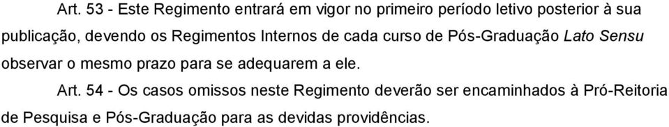 observar o mesmo prazo para se adequarem a ele. Art.