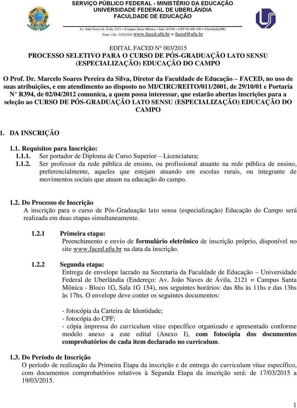 br EDITAL FACED N 003/2015 PROCESSO SELETIVO PARA O CURSO DE PÓS-GRADUAÇÃO LATO SENSU (ESPECIALIZAÇÃO) EDUCAÇÃO DO CAMPO O Prof. Dr.