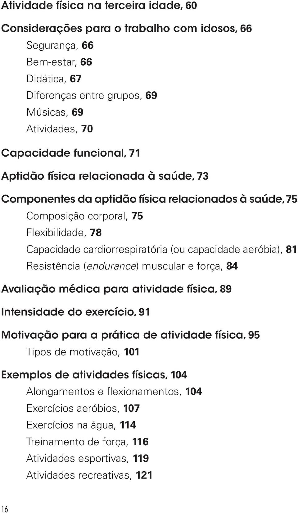 aeróbia), 81 Resistência (endurance) muscular e força, 84 Avaliação médica para atividade física, 89 Intensidade do exercício, 91 Motivação para a prática de atividade física, 95 Tipos de motivação,