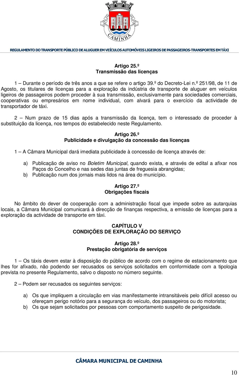 sociedades comerciais, cooperativas ou empresários em nome individual, com alvará para o exercício da actividade de transportador de táxi.