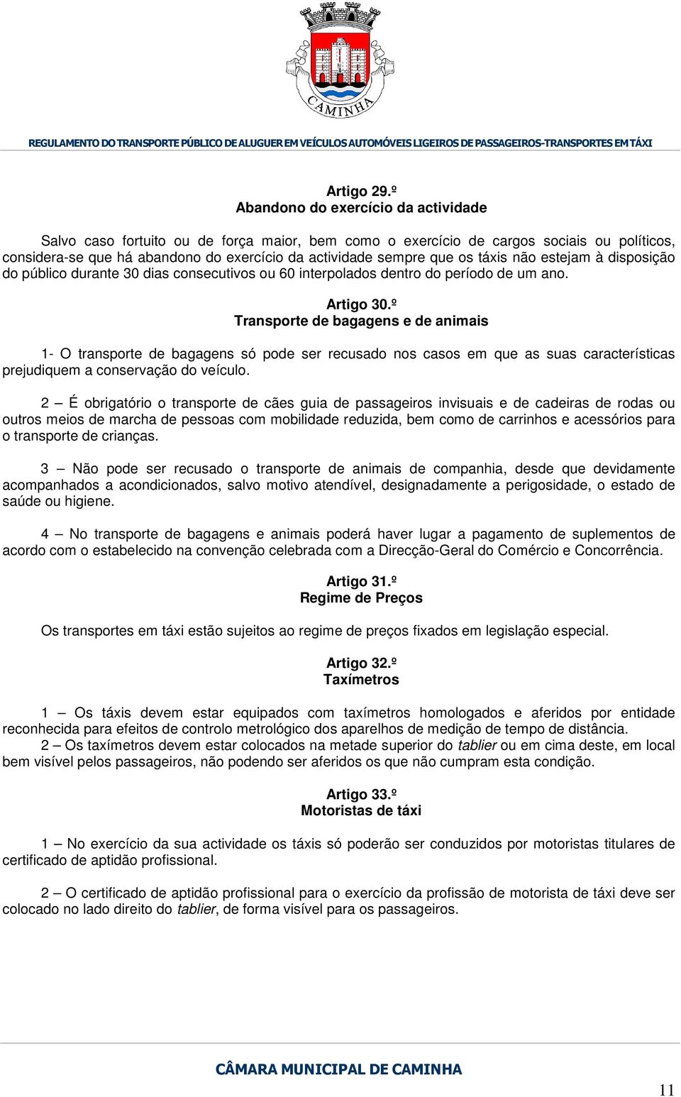 táxis não estejam à disposição do público durante 30 dias consecutivos ou 60 interpolados dentro do período de um ano. Artigo 30.