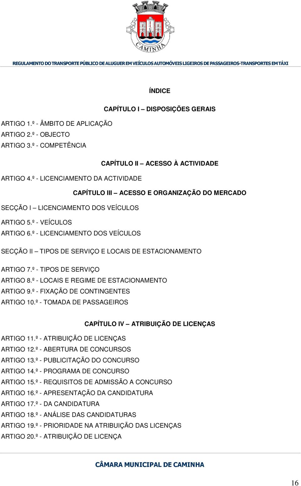 º - LICENCIAMENTO DOS VEÍCULOS SECÇÃO II TIPOS DE SERVIÇO E LOCAIS DE ESTACIONAMENTO ARTIGO 7.º - TIPOS DE SERVIÇO ARTIGO 8.º - LOCAIS E REGIME DE ESTACIONAMENTO ARTIGO 9.