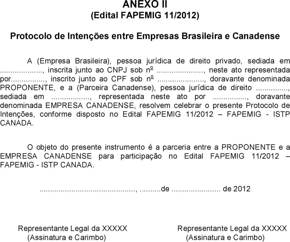 .., doravante denominada EMPRESA CANADENSE, resolvem celebrar o presente Protocolo de Intenções, conforme disposto no Edital FAPEMIG 11/2012 FAPEMIG - ISTP CANADA.