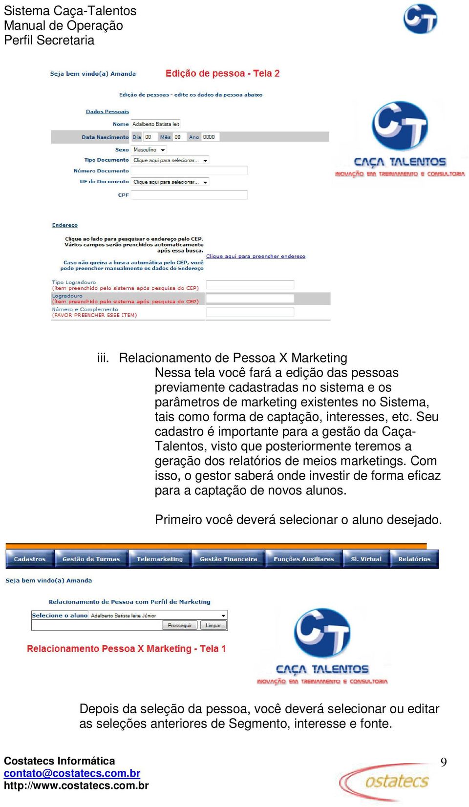 Seu cadastro é importante para a gestão da Caça- Talentos, visto que posteriormente teremos a geração dos relatórios de meios marketings.