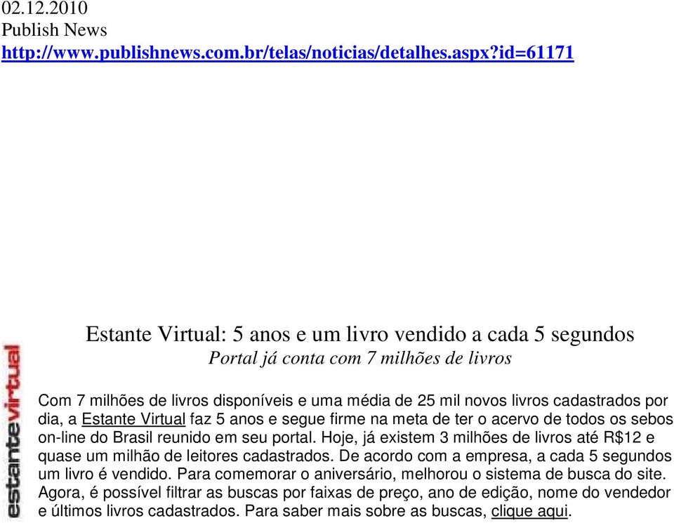 por dia, a Estante Virtual faz 5 anos e segue firme na meta de ter o acervo de todos os sebos on-line do Brasil reunido em seu portal.