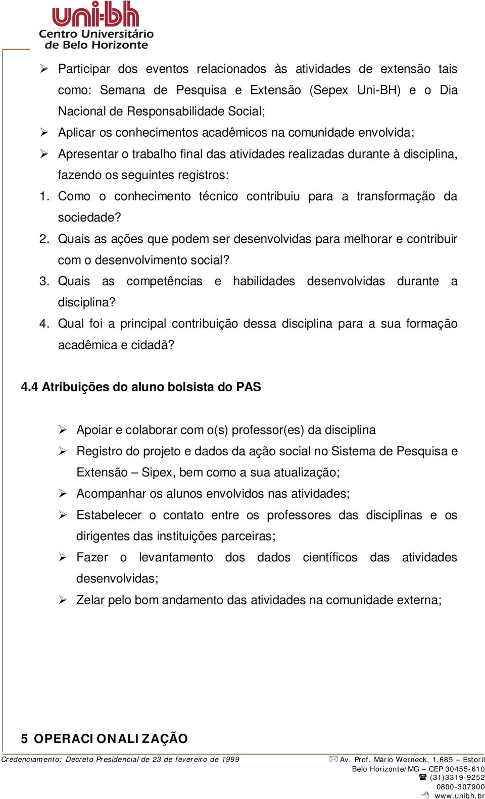 Como o conhecimento técnico contribuiu para a transformação da sociedade? 2. Quais as ações que podem ser desenvolvidas para melhorar e contribuir com o desenvolvimento social? 3.