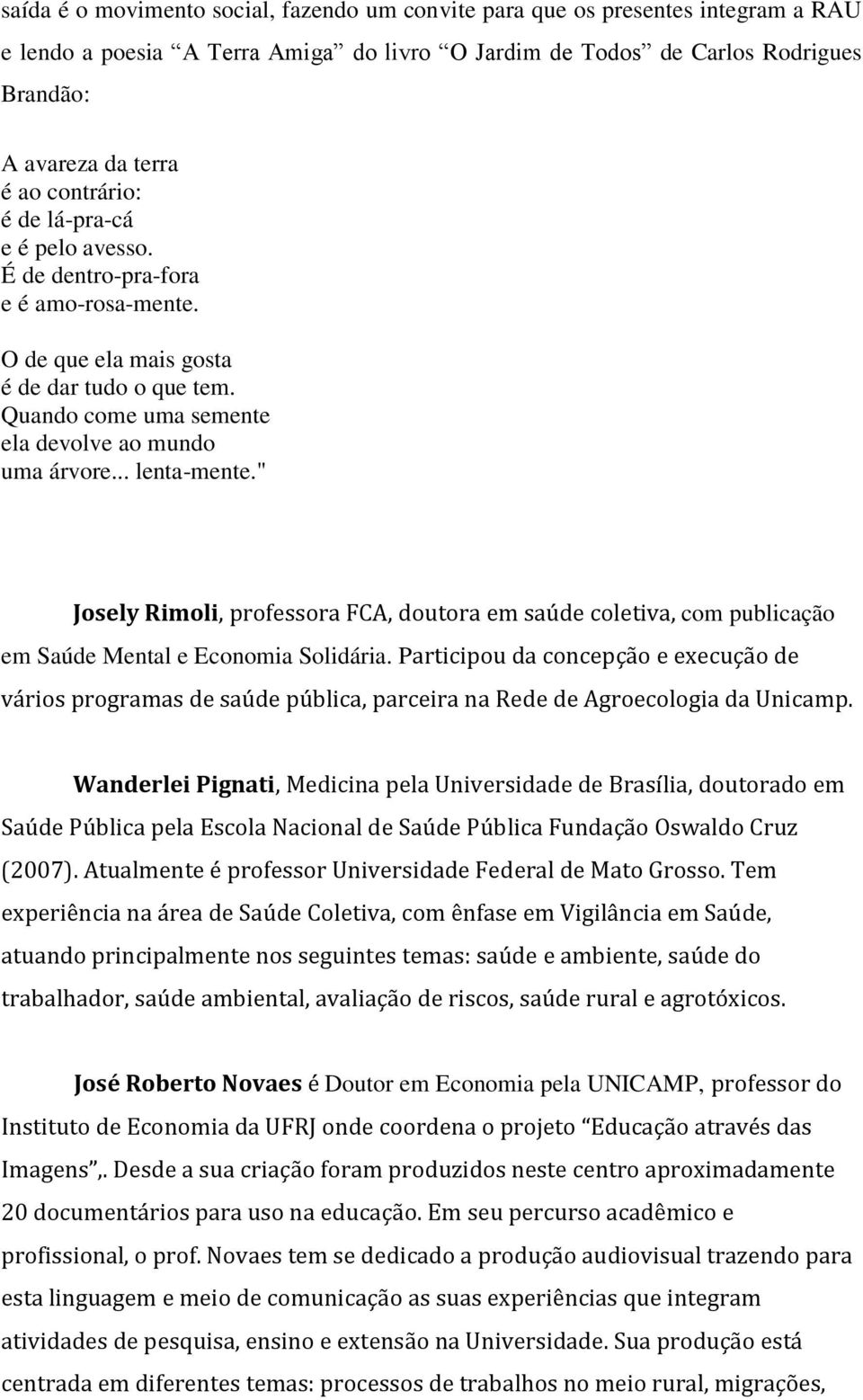 .. lenta-mente." Josely Rimoli, professora FCA, doutora em saúde coletiva, com publicação em Saúde Mental e Economia Solidária.