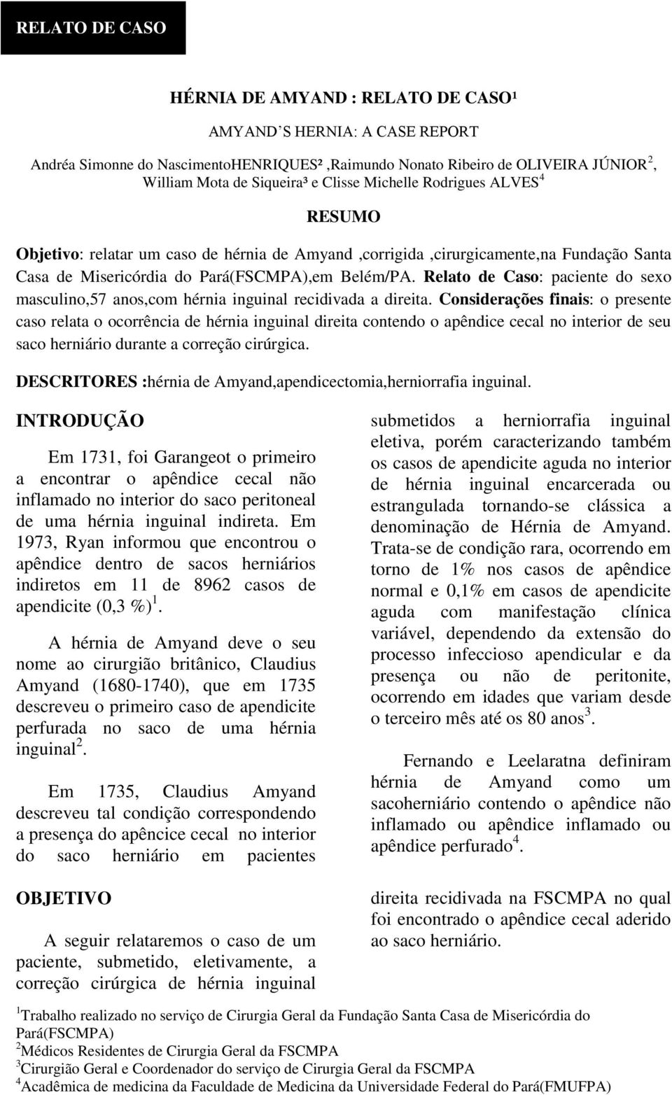 Relato de Caso: paciente do sexo masculino,57 anos,com hérnia inguinal recidivada a direita.