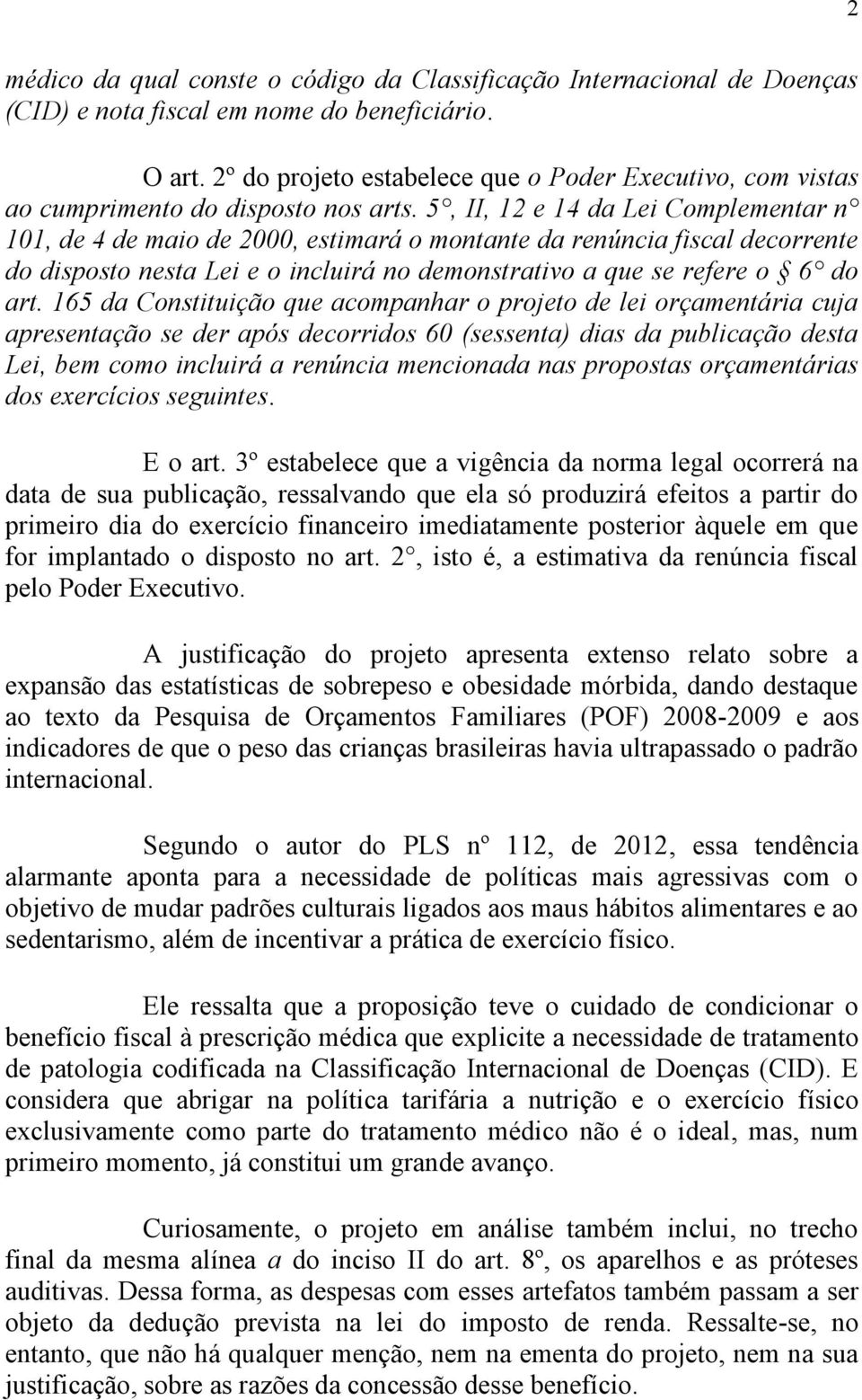 5, II, 12 e 14 da Lei Complementar n 101, de 4 de maio de 2000, estimará o montante da renúncia fiscal decorrente do disposto nesta Lei e o incluirá no demonstrativo a que se refere o 6 do art.