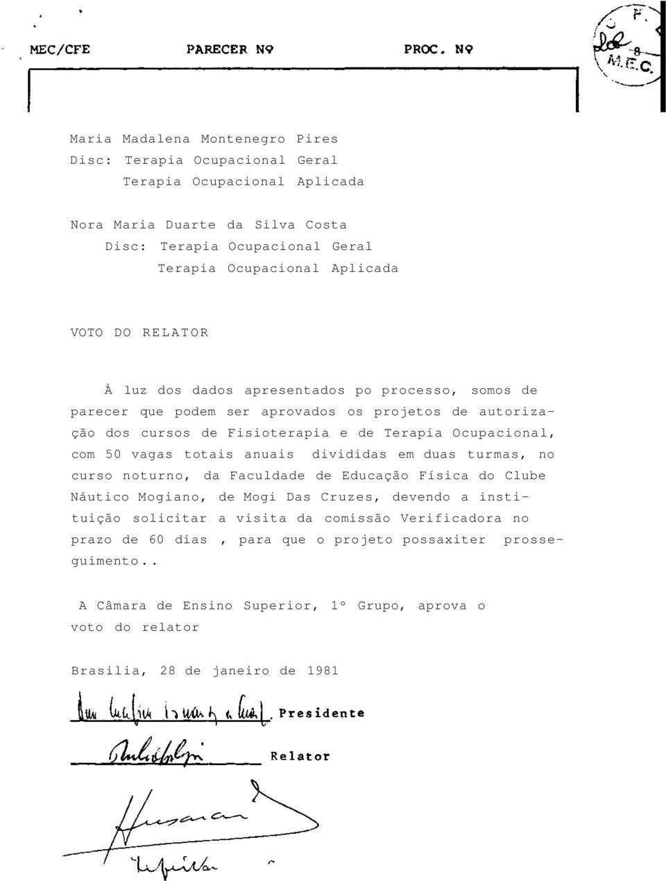 Ocupacional, com 50 vagas totais anuais divididas em duas turmas, no curso noturno, da Faculdade de Educação Física do Clube Náutico Mogiano, de Mogi Das Cruzes, devendo a instituição