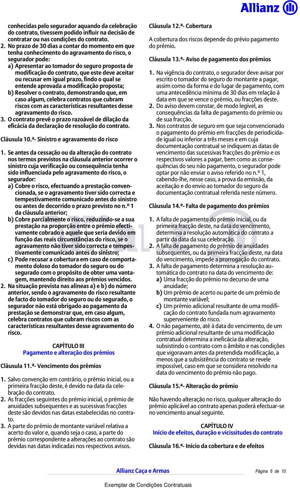 ourecusaremigualprazo,findooqualse entende aprovada a modificação proposta; b) Resolver o contrato, demonstrando que, em caso algum, celebra contratos que cubram riscos com as características