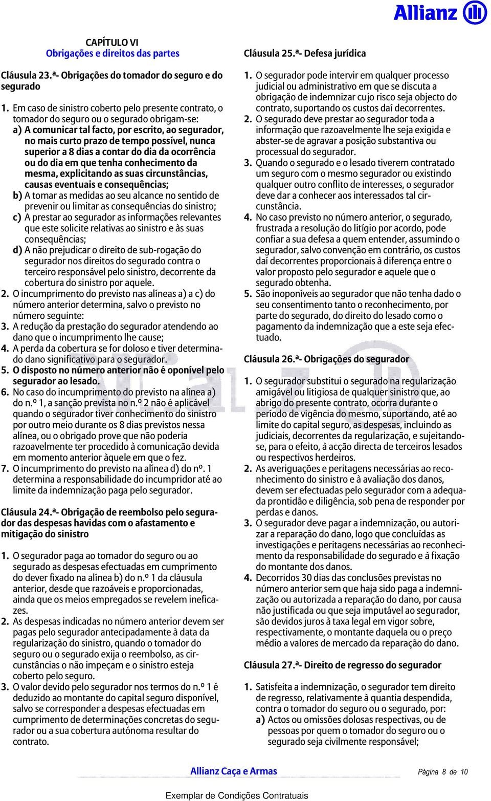 superiora8diasacontardodiadaocorrência oudodiaemquetenhaconhecimentoda mesma, explicitando as suas circunstâncias, causas eventuais e consequências; b)atomarasmedidasaoseualcancenosentidode prevenir