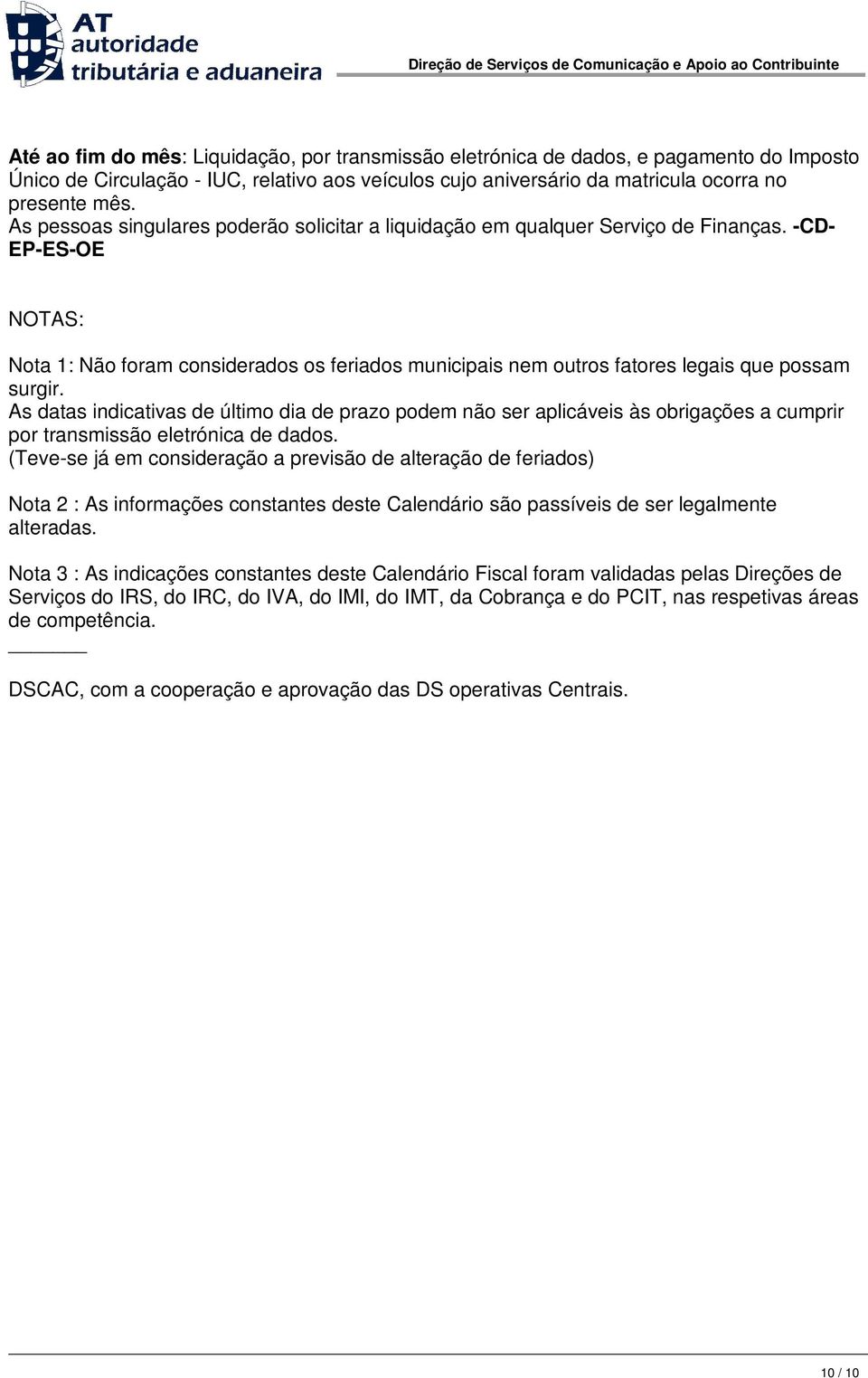 (Teve-se já em consideração a previsão de alteração de feriados) Nota 2 : As informações constantes deste Calendário são passíveis de ser legalmente alteradas.