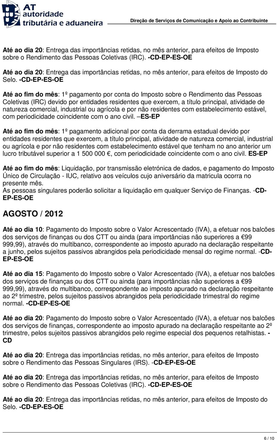 comercial, industrial ou agrícola e por não residentes com estabelecimento estável, com periodicidade coincidente com o ano civil.