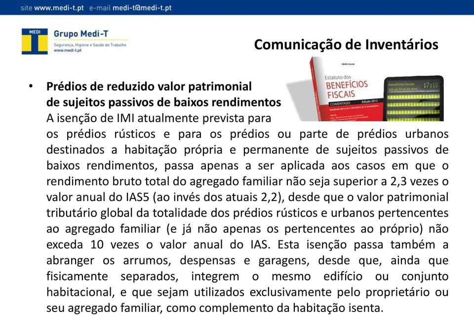 seja superior a 2,3 vezes o valor anual do IAS5 (ao invés dos atuais 2,2), desde que o valor patrimonial tributário global da totalidade dos prédios rústicos e urbanos pertencentes ao agregado