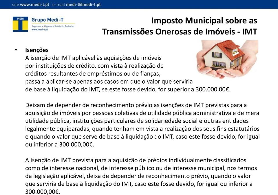 Deixam de depender de reconhecimento prévio as isenções de IMT previstas para a aquisição de imóveis por pessoas coletivas de utilidade pública administrativa e de mera utilidade pública,